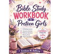 BIBLE STUDY WORKBOOK FOR PRETEEN GIRLS: 52 Weekly Lessons, Interactive Activities, Reflection Questions, Memory Verses, and Prayer Journaling to Build Confidence, Character, and Faith