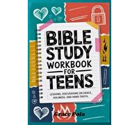 BIBLE STUDY WORKBOOK FOR TEENS: LESSONS, DISCUSSIONS ON GRACE, HOLINESS, AND HARD TRUTH