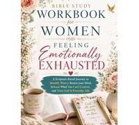 Bible Study Workbook for Women Feeling Emotionally Exhausted: A Scripture-Based Journey to Identify Worry, Renew your Mind, Release What You Can't Control, and Trust God In Everyday Life