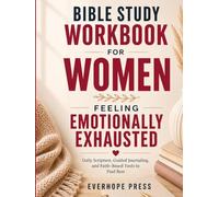 Bible Study Workbook for Women Feeling Emotionally Exhausted: Daily Scripture, Guided Journaling, and Faith-Based Tools to Find Rest, Peace, and Strength in God