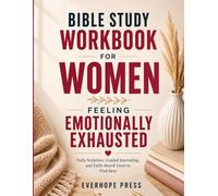 Bible Study Workbook for Women Feeling Emotionally Exhausted: Daily Scripture, Guided Journaling, and Faith-Based Tools to Find Rest, Peace, and Strength in God