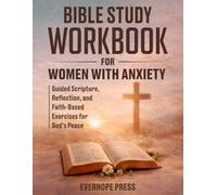 Bible Study Workbook for Women with Anxiety: A Gentle Bible Study Workbook for Women - Guided Scripture, Reflection Questions, and Faith-Based Exercises to Find God’s Peace