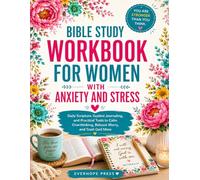 Bible Study Workbook for Women with Anxiety and Stress: Daily Scripture, Guided Journaling, and Practical Tools to Calm Overthinking, Release Worry, and Trust God More