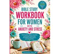 Bible Study Workbook for Women with Anxiety and Stress: Daily Scripture, Guided Journaling, and Practical Tools to Calm Overthinking, Release Worry, and Trust God More
