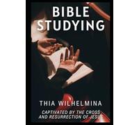 Bible Studying: Captivated by the Cross and Resurrection of Jesus