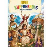 Bible Superheroes Colouring Book: Fun Christian Bible Heroes Colouring Adventures with Scripture Activities for Kids Ages 4-8