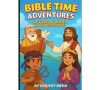 Bible Time Adventures for Kids: 10 Illustrated Bible Stories of Courage, Faith & God’s Love | Christian Storybook for Ages 4-8