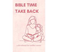 Bible Time Take Back: A Devotional For Toddler Moms