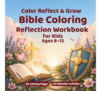 Bible Verse Coloring and Reflection Workbook for Kids Ages 8-12: Color, Reflect & Grow: 30 Scripture Coloring Pages and 30 Reflection Activities to Draw, Write, Pray, and Live God's Word