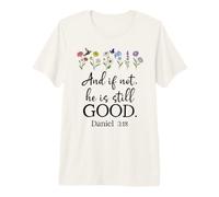 Bible Verse Even If Daniel 3 18 Even If Not He is Still Good Maglietta Premium