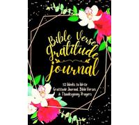 Bible Verse Gratitude Journal: 52 Weeks to Write In Gratefulness, Bible Verses & Thanksgiving Prayers to Cultivate a Grateful Heart | Black Gold Floral Theme Borders | 6 x 9 inches Medium Size