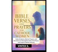 Bible Verses and Prayers for Catholic Women: Daily Scripture, Marian Prayers, and Devotions to Strengthen Faith, Find Peace, and Inspire Catholic Women