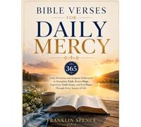 BIBLE VERSES FOR DAILY MERCY: 365 Daily Devotions and Scripture Reflections to Strengthen Faith, Renew Hope, Experience God's Grace, and Find Peace Through Every Season of Life