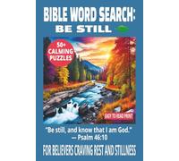 BIBLE WORD SEARCH: BE STILL: Word Searches With Easy to Read Print About Peace, Trust, and God’s Presence | 6×9 Inches, 110 Pages | 50+ Puzzles… Gift for Holidays, Relaxation, and Daily Calm.