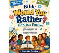 Bible Would You Rather for Kids & Families: 300 Fun Faith Questions, Scripture Challenges, and Conversation Starters for Sunday School, Road Trips, Game Nights, and Devotions