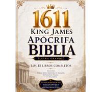 Biblia Apócrifa King James de 1611 Ilustrada en Español (Letra Grande): Los 15 Libros Completos que Incluyen Tobías, Judit, Sabiduría de Salomón, Eclesiástico, Baruc, 1 y 2 Macabeos