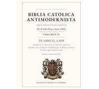 Biblia Católica Antimodernista Volumen II: Edición anotada de la traducción de los textos originales del Dr. D. Félix Torres Amat (1883)
