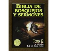 Biblia de bosquejos y sermones: Pedro, Juan, Judas: Tomo 12 : 1 Y 2 Padro, 1, 2, Y 3 Juan, Judas
