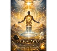 Biblia del Astral: Atlas de parásitos energéticos y entidades interdimensionales