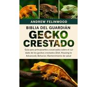 BIBLIA DEL GUARDIÁN DEL GECKO CRESTADO: Guía para principiantes a avanzados sobre el cuidado de los geckos crestados (Diet Housing To Advanced) para ... Howing), Behavior (Mantenimiento de la salud)