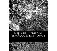 Biblia del Hebreo al Español -Tanaj: Tomo 1 -Genesis: Volume 1