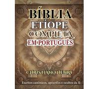 BÍBLIA ETÍOPE COMPLETA EM PORTUGUÊS: Escritos canônicos, apócrifos e ocultos da fé