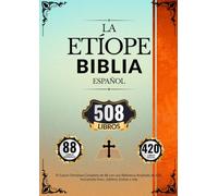 Biblia Etíope en Español (508 Libros): El Canon Ortodoxo Completo de 88 con una Biblioteca Ampliada de 420, incluyendo Enoc, Jubileos, Esdras y más