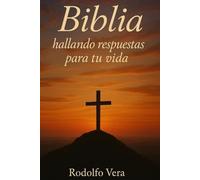 Biblia, hallando respuestas para tu vida.: Transforma tu vida desde la Cristiandad