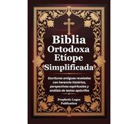 Biblia Ortodoxa Etíope Simplificada: Escrituras antiguas reveladas con herencia histórica, perspectivas espirituales y análisis de textos apócrifos