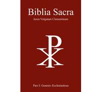Biblia Sacra juxta Vulgatam Clementinam: Pars I: Genesis-Ecclesiasticus
