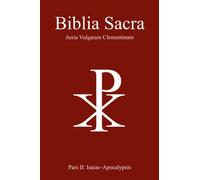 Biblia Sacra juxta Vulgatam Clementinam: Pars II: Isaias-Apocalypsis
