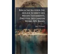 Biblia Sacra oder Die heilige Schrift des Neuen Testaments. Zweyter, des ganzen Werks XIV. Band.