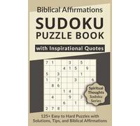 Biblical Affirmations Sudoku Puzzle Book with Inspirational Quotes, 125+ Easy to Hard Puzzles with Solutions, Tips, and Biblical Affirmations: Sudoku ... Positive Bible Verses on Faith, Life & Wisdom