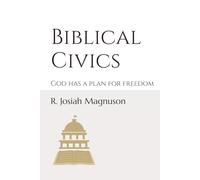 Biblical Civics: A Twelve-Week Study on God and Government