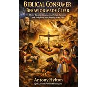 BIBLICAL CONSUMER BEHAVIOR MADE CLEAR: Master Covenant Economics, Defeat Mammon, and Transform Your Shopping in 40 Days: 5