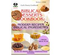 Biblical Desserts: Modern Recipes, Biblical Ingredients: Sweet Things Made the With Scriptural Ingredients