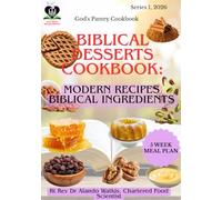 Biblical Desserts: Modern Recipes, Biblical Ingredients: Sweet Things Made the With Scriptural Ingredients