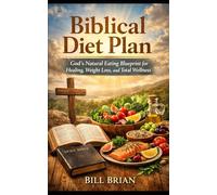 Biblical Diet Plan: God’s Natural Eating Blueprint for Healing, Weight Loss, and Total Wellness