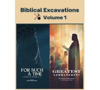 Biblical Excavations Volume 1: For Such A Time: A Study of Esther 4:14 & The Greatest Commandment
