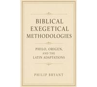 Biblical Exegetical Methodologies: Philo, Origen, and the Latin Adaptations