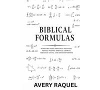 BIBLICAL FORMULAS EDITITION 1: Biblical Principles and Scripture-Based Equations for Faith, Wisdom, and Spiritual Growth