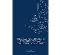 Biblical Foundations for Intentional Christian Community