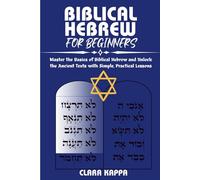 BIBLICAL HEBREW FOR BEGINNERS: Master the Basics of Biblical Hebrew and Unlock the Ancient Texts with Simple, Practical Lessons