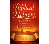 Biblical Hebrew: Language, Scripture, and Interpretation
