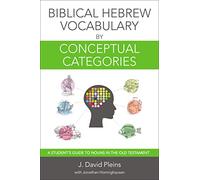 Biblical Hebrew Vocabulary by Conceptual Categories: A Student's Guide to