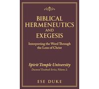 BIBLICAL HERMENEUTICS AND EXEGESIS: Interpreting the Word Through the Lens of Christ