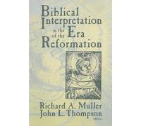 Biblical Interpretation in the Era of the Reformation: Essays Presented to David C. Steinmetz in Honor of His Sixtieth Birthday