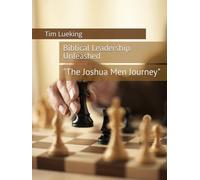Biblical Leadership Unleashed: The Joshua Men Journey
