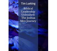 Biblical Leadership Unleashed: The Joshua Men Journey