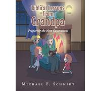 Biblical Lessons from Grandpa: Preparing the Next Generations
